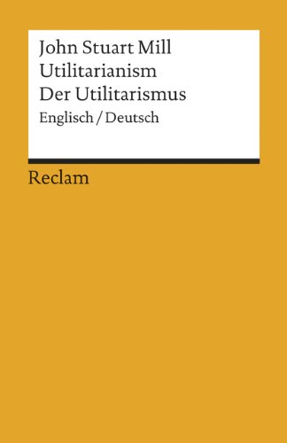 Utilitarianism /Der Utilitarismus (Reclams Universal-Bibliothek) von Reclam Philipp Jun.